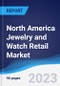 North America (NAFTA) Jewelry and Watch Retail Market Summary, Competitive Analysis and Forecast, 2018-2027 - Product Image