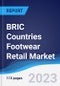 BRIC Countries (Brazil, Russia, India, China) Footwear Retail Market Summary, Competitive Analysis and Forecast to 2027 - Product Image