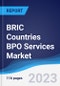 BRIC Countries (Brazil, Russia, India, China) BPO Services Market Summary, Competitive Analysis and Forecast to 2027 - Product Image