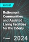 Retirement Communities and Assisted Living Facilities for the Elderly (U.S.): Analytics, Extensive Financial Benchmarks, Metrics and Revenue Forecasts to 2030, NAIC 623300 - Product Image