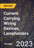 2023 Global Forecast for Current-Carrying Wiring Devices, Lampholders (2024-2029 Outlook) - Manufacturing & Markets Report- Product Image
