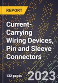 2023 Global Forecast for Current-Carrying Wiring Devices, Pin and Sleeve Connectors (2024-2029 Outlook) - Manufacturing & Markets Report- Product Image