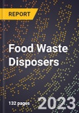 2023 Global Forecast for Food Waste Disposers (2024-2029 Outlook) - Manufacturing & Markets Report- Product Image