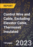 2023 Global Forecast for Control Wire and Cable, Excluding Elevator Cable, Thermoset Insulated (2024-2029 Outlook) - Manufacturing & Markets Report- Product Image