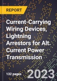 2023 Global Forecast for Current-Carrying Wiring Devices, Lightning Arrestors for Alt. Current Power Transmission (2024-2029 Outlook) - Manufacturing & Markets Report- Product Image