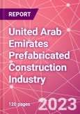 United Arab Emirates Prefabricated Construction Industry Business and Investment Opportunities Databook - 100+ KPIs, Market Size & Forecast by End Markets, Precast Products, and Precast Materials - Q2 2023 Update- Product Image