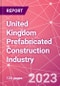 United Kingdom Prefabricated Construction Industry Business and Investment Opportunities Databook - 100+ KPIs, Market Size & Forecast by End Markets, Precast Products, and Precast Materials - Q2 2023 Update - Product Thumbnail Image