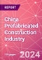 China Prefabricated Construction Industry Business and Investment Opportunities Databook - 100+ KPIs, Market Size & Forecast by End Markets, Precast Products, and Precast Materials - Q2 2023 Update - Product Image