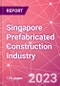 Singapore Prefabricated Construction Industry Business and Investment Opportunities Databook - 100+ KPIs, Market Size & Forecast by End Markets, Precast Products, and Precast Materials - Q2 2023 Update - Product Image