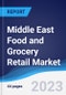 Middle East Food and Grocery Retail Market Summary, Competitive Analysis and Forecast to 2027 - Product Image