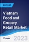 Vietnam Food and Grocery Retail Market Summary, Competitive Analysis and Forecast to 2027 - Product Thumbnail Image
