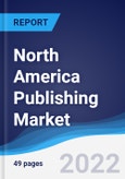 North America Publishing Market Summary, Competitive Analysis and Forecast, 2017-2026- Product Image