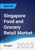 Singapore Food and Grocery Retail Market Summary, Competitive Analysis and Forecast to 2027- Product Image
