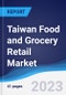 Taiwan Food and Grocery Retail Market Summary, Competitive Analysis and Forecast to 2027 - Product Image