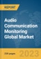 Audio Communication Monitoring Global Market Report 2024 - Product Image