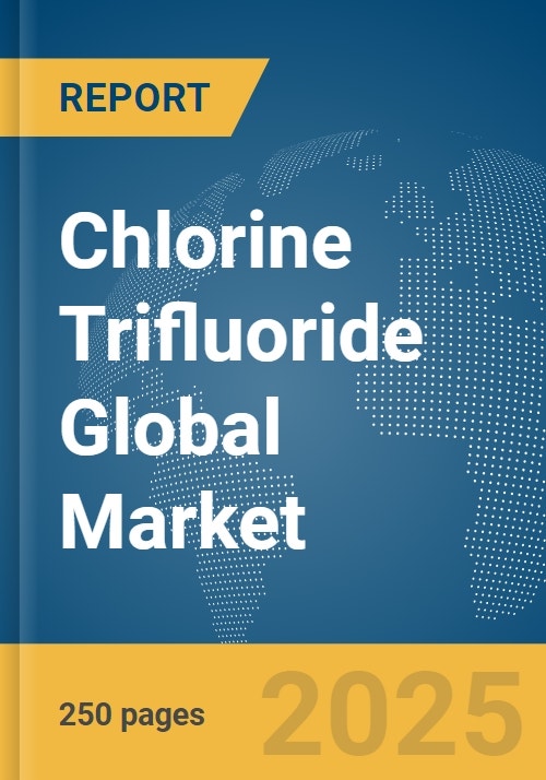 Chlorine Trifluoride Global Market Report 2024