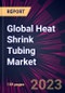 Global Heat Shrink Tubing Market 2023-2027 - Product Thumbnail Image
