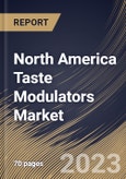 North America Taste Modulators Market Size, Share & Industry Trends Analysis Report By Type, By Application, By Country and Growth Forecast, 2022-2028- Product Image