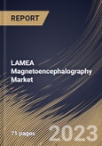 LAMEA Magnetoencephalography Market Size, Share & Industry Trends Analysis Report By Application, By End-use, By Country and Growth Forecast, 2022-2028- Product Image