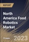 North America Food Robotics Market Size, Share & Industry Trends Analysis Report By Application, By Payload, By Type, By Country and Growth Forecast, 2022-2028 - Product Thumbnail Image