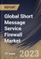 Global Short Message Service Firewall Market Size, Share & Industry Trends Analysis Report By Component, By SMS Type, By Deployment Mode, By SMS Traffic, By End User, By Regional Outlook and Forecast, 2022-2028 - Product Thumbnail Image
