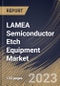 LAMEA Semiconductor Etch Equipment Market Size, Share & Industry Trends Analysis Report By Type (Dry and Wet), By Process, By End User (Integrated Device Manufacturers, Foundry and Memory Manufacturers), By Country and Growth Forecast, 2023 - 2030 - Product Image