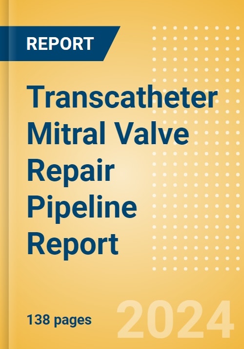 Transcatheter Mitral Valve Repair (TMVR) Pipeline Report including - Transcatheter Mitral Valve Repair Pipeline Product Market