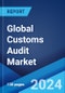 Global Customs Audit Market by Type, and Region 2024-2032 - Product Image