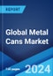 Global Metal Cans Market Report by Material Type, Fabrication, Can Type, and Region 2024-2032 - Product Image