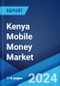 Kenya Mobile Money Market Report by Technology (USSD, Mobile Wallets, and Others), Business Model (Mobile Led Model, Bank Led Model), Transaction Type (Peer to Peer, Bill Payments, Airtime Top-ups, and Others) 2024-2032 - Product Image