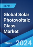Global Solar Photovoltaic Glass Market Report by Type, Module, End Use Industry, and Region 2024-2032- Product Image