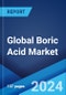 Global Boric Acid Market Report by Purity, Application, Distribution Channel, End User, and Region 2024-2032 - Product Image