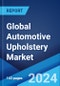 Global Automotive Upholstery Market Report by Upholstery Materials, Fabric Type, Vehicle Type, Sales Channel, Application, and Region 2024-2032 - Product Image