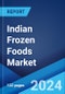 Indian Frozen Foods Market Report by Product Type (Frozen Vegetable Snacks, Frozen Fruits and Vegetables, Frozen Meat Products) 2024-2032 - Product Image