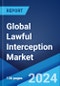 Global Lawful Interception Market Report by Network Technology, Device, Communication Content, Service, End-User, and Region 2024-2032 - Product Image