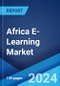 Africa E-Learning Market Report by Product Type, Technology, Sector, and Region 2024-2032 - Product Thumbnail Image