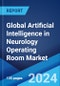Global Artificial Intelligence in Neurology Operating Room Market by Offering, Technology, Indication, Application, End User, and Region 2024-2032 - Product Image