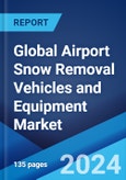 Global Airport Snow Removal Vehicles and Equipment Market by Product Type, Airport Type, and Region 2024-2032- Product Image