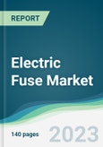 Electric Fuse Market - Forecasts from 2023 to 2028- Product Image