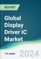 Global Display Driver IC Market - Forecasts from 2024 to 2029 - Product Image