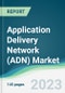 Application Delivery Network (ADN) Market - Forecasts from 2022 to 2027 - Product Thumbnail Image