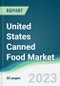 United States Canned Food Market - Forecasts from 2022 to 2027 - Product Image