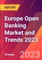 Europe Open Banking Market and Trends 2023 - Product Thumbnail Image