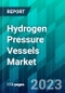 Hydrogen Pressure Vessels Market Size, Share, Trend, Forecast, Competitive Analysis, and Growth Opportunity: 2023-2030 - Product Thumbnail Image