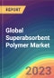 Global Superabsorbent Polymer Market Analysis: Plant Capacity, Production, Operating Efficiency, Demand & Supply, End-User Industries, Sales Channel, Regional Demand, Company Share, Foreign Trade, 2015-2030 - Product Thumbnail Image