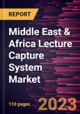 Middle East & Africa Lecture Capture System Market Forecast to 2028 - COVID-19 Impact and Regional Analysis - by Component and End User- Product Image