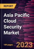Asia Pacific Cloud Security Market Forecast to 2028 - COVID-19 Impact and Regional Analysis - by Service Model, Solution Type, and Industry Verticals- Product Image