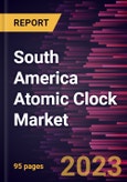 South America Atomic Clock Market Forecast to 2028 - COVID-19 Impact and Regional Analysis - by Type and Application- Product Image