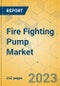 Fire Fighting Pump Market - Global Outlook & Forecast 2023-2028 - Product Thumbnail Image