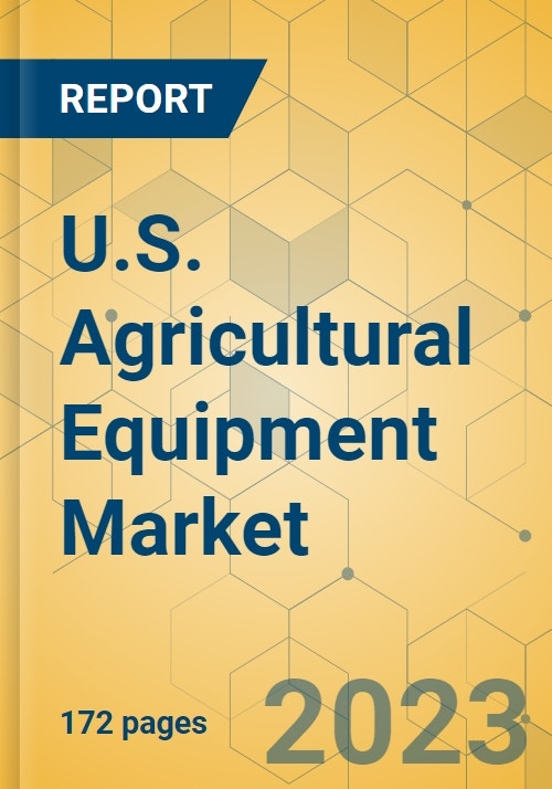 U.S. Agricultural Equipment Market Industry Analysis & Forecast 20232028